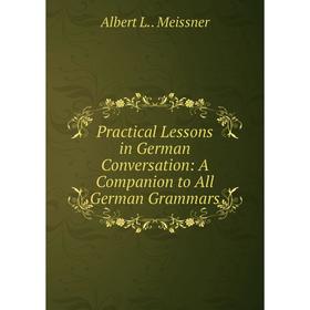 Книга Practical Lessons in German Conversation: A Companion to All German Grammars
Книга Practical Lessons in German Conversation: A Companion to All German Grammars