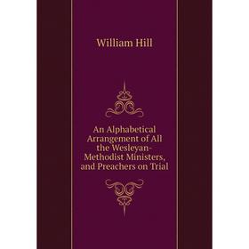 Книга An Alphabetical Arrangement of All the Wesleyan-Methodist Ministers, and Preachers on Trial
Книга An Alphabetical Arrangement of All the Wesleyan-Methodist Ministers, and Preachers on Trial