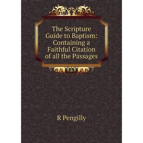 Книга The Scripture Guide to Baptism: Containing a Faithful Citation of all the Passages
Книга The Scripture Guide to Baptism: Containing a Faithful Citation of all the Passages