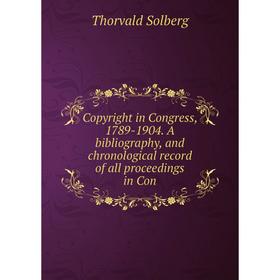 Книга Copyright in Congress, 1789-1904. A bibliography, and chronological record of all proceedings in Con
Книга Copyright in Congress, 1789-1904. A bibliography, and chronological record of all proceedings in Con
