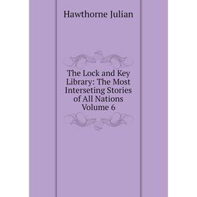Книга The Lock and Key Library: The Most Interseting Stories of All Nations Volume 6
Книга The Lock and Key Library: The Most Interseting Stories of All Nations Volume 6