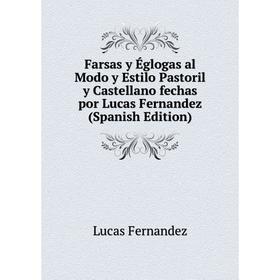 Книга Farsas y Églogas al Modo y Estilo Pastoril y Castellano fechas por Lucas Fernandez (Spanish Edition)
Книга Farsas y Églogas al Modo y Estilo Pastoril y Castellano fechas por Lucas Fernandez (Spanish Edition)