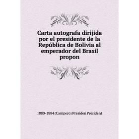 Книга Carta autografa dirijida por el presidente de la República de Bolivia al emperador del Brasil propon
Книга Carta autografa dirijida por el presidente de la República de Bolivia al emperador del Brasil propon