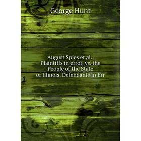 Книга August Spies et al., Plaintiffs in error, vs. the People of the State of Illinois, Defendants in Err
Книга August Spies et al., Plaintiffs in error, vs. the People of the State of Illinois, Defendants in Err