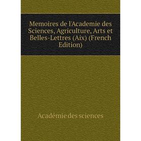 Книга Memoires de l'Academie des Sciences, Agriculture, Arts et Belles-Lettres (Aix)
Книга Memoires de l'Academie des Sciences, Agriculture, Arts et Belles-Lettres (Aix)
