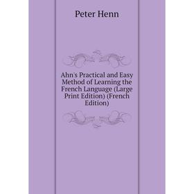Книга Ahn's Practical and Easy Method of Learning the French Language (Large Print Edition) (French Edition)
Книга Ahn's Practical and Easy Method of Learning the French Language (Large Print Edition) (French Edition)