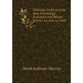 Книга Christian Faith and the New Psychology: Evolution and Recent Science as Aids to Faith
Книга Christian Faith and the New Psychology: Evolution and Recent Science as Aids to Faith