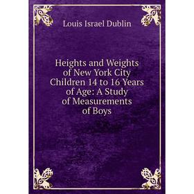 Книга Heights and Weights of New York City Children 14 to 16 Years of Age: A Study of Measurements of Boys
Книга Heights and Weights of New York City Children 14 to 16 Years of Age: A Study of Measurements of Boys