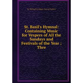 Книга St. Basil's Hymnal: Containing Music for Vespers of All the Sundays and Festivals of the Year Thre
Книга St. Basil's Hymnal: Containing Music for Vespers of All the Sundays and Festivals of the Year Thre