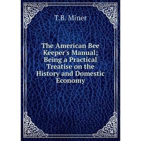 Книга The American Bee Keeper's Manual Being a Practical Treatise on the History and Domestic Economy
Книга The American Bee Keeper's Manual Being a Practical Treatise on the History and Domestic Economy