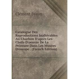 Книга Catalogue Des Reproductions Inaltérables Au Charbon D'après Les Chefs-D'oeuvre De La Peinture Dans Les Musées D'europe. (French Edition)
Книга Catalogue Des Reproductions Inaltérables Au Charbon D'après Les Chefs-D'oeuvre De La Peinture Dans Les Musées D'europe. (French Edition)