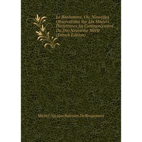 Книга Le Bonhomme, Ou, Nouvelles Observations Sur Les Moeurs Parisiennes Au Commencement Du Dix-Neuvième Siècle
Книга Le Bonhomme, Ou, Nouvelles Observations Sur Les Moeurs Parisiennes Au Commencement Du Dix-Neuvième Siècle