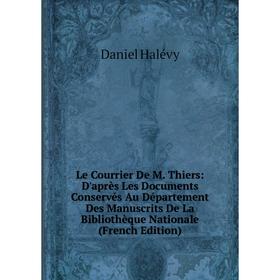Книга Le Courrier De M Thiers: D'après Les Documents Conservés Au Département Des Manuscrits De La Bibliothèque Nationale
Книга Le Courrier De M Thiers: D'après Les Documents Conservés Au Département Des Manuscrits De La Bibliothèque Nationale