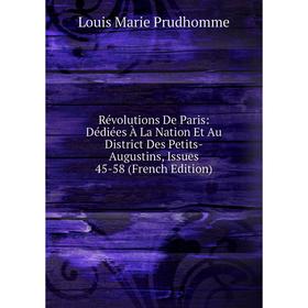 Книга Révolutions De Paris: Dédiées À La Nation Et Au District Des Petits-Augustins, Issues 45-58 (French Edition)
Книга Révolutions De Paris: Dédiées À La Nation Et Au District Des Petits-Augustins, Issues 45-58 (French Edition)