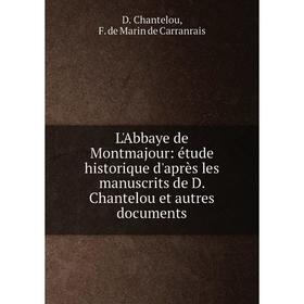 Книга L'Abbaye de Montmajour: étude historique d'après les manuscrits de D Chantelou et autres documents
Книга L'Abbaye de Montmajour: étude historique d'après les manuscrits de D Chantelou et autres documents