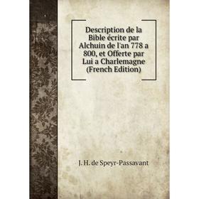 Книга Description de la Bible écrite par Alchuin de l'an 778 a 800, et Offerte par Lui a Charlemagne (French Edition)
Книга Description de la Bible écrite par Alchuin de l'an 778 a 800, et Offerte par Lui a Charlemagne (French Edition)