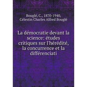 Книга La démocratie devant la science: études critiques sur l'hérédité, la concurrence et la différenciati
Книга La démocratie devant la science: études critiques sur l'hérédité, la concurrence et la différenciati