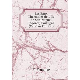 Книга Les Eaux Thermales de L'Île de San-Miguel (Açores) Portugal (Catalan Edition)
Книга Les Eaux Thermales de L'Île de San-Miguel (Açores) Portugal (Catalan Edition)