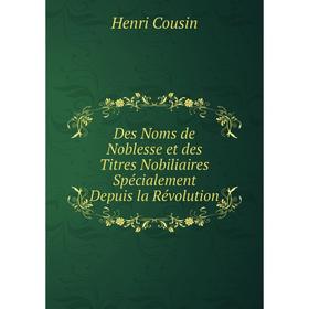 Книга Des Noms de Noblesse et des Titres Nobiliaires Spécialement Depuis la Révolution
Книга Des Noms de Noblesse et des Titres Nobiliaires Spécialement Depuis la Révolution