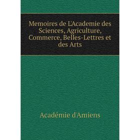Книга Memoires de L'Academie des Sciences, Agriculture, Commerce, Belles-Lettres et des Arts
Книга Memoires de L'Academie des Sciences, Agriculture, Commerce, Belles-Lettres et des Arts