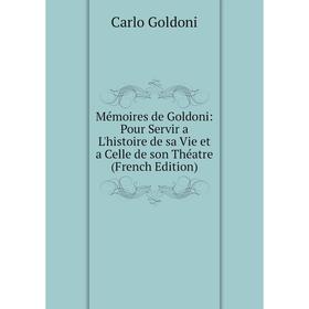 Книга Mémoires de Goldoni: Pour Servir a L'histoire de sa Vie et a Celle de son Théatre
Книга Mémoires de Goldoni: Pour Servir a L'histoire de sa Vie et a Celle de son Théatre