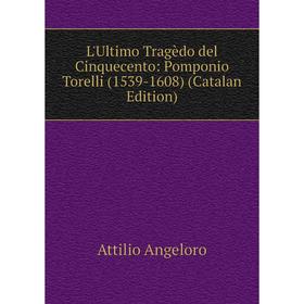 Книга L'Ultimo Tragèdo del Cinquecento: Pomponio Torelli (1539-1608) (Catalan Edition)
Книга L'Ultimo Tragèdo del Cinquecento: Pomponio Torelli (1539-1608) (Catalan Edition)