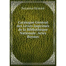 Книга Catalogue Général des Livres Imprimés de la Bibliothèque Nationale. Actes Royaux
Книга Catalogue Général des Livres Imprimés de la Bibliothèque Nationale. Actes Royaux