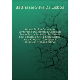 Книга Annaes Do Rio De Janeiro: Contendo a Descoberta E Conquista Deste Paiz, a Fundação De Cidade Com a História Civil E Ecclesiastica, Até a Chegada
Книга Annaes Do Rio De Janeiro: Contendo a Descoberta E Conquista Deste Paiz, a Fundação De Cidade Com a História Civil E Ecclesiastica, Até a Chegada