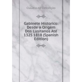 Книга Gabinete Historico: Desde a Origem Dos Lusitanos Até 1325 1818 (Spanish Edition)
Книга Gabinete Historico: Desde a Origem Dos Lusitanos Até 1325 1818 (Spanish Edition)