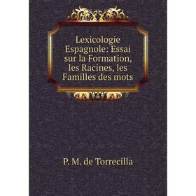 Книга Lexicologie Espagnole: Essai sur la Formation, les Racines, les Familles des mots
Книга Lexicologie Espagnole: Essai sur la Formation, les Racines, les Familles des mots