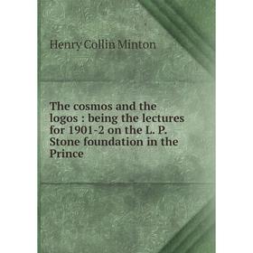 Книга The cosmos and the logos: being the lectures for 1901-2 on the L. P. Stone foundation in the Prince
Книга The cosmos and the logos: being the lectures for 1901-2 on the L. P. Stone foundation in the Prince
