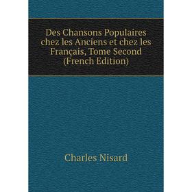 Книга Des Chansons Populaires chez les Anciens et chez les Français, Tome Second (French Edition)
Книга Des Chansons Populaires chez les Anciens et chez les Français, Tome Second (French Edition)