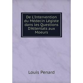 Книга De L'Intervention du Médecin Légiste dans les Questions D'Attentats aux Moeurs
Книга De L'Intervention du Médecin Légiste dans les Questions D'Attentats aux Moeurs