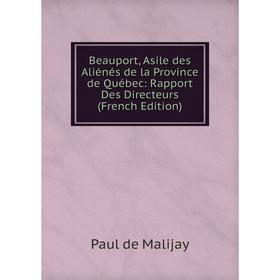 Книга Beauport, Asile des Aliénés de la Province de Québec: Rapport Des Directeurs (French Edition)
Книга Beauport, Asile des Aliénés de la Province de Québec: Rapport Des Directeurs (French Edition)