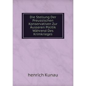 Книга Die Stellung Der Preussischen Konservativen Zur Äusseren Politik Während Des Krimkrieges
Книга Die Stellung Der Preussischen Konservativen Zur Äusseren Politik Während Des Krimkrieges