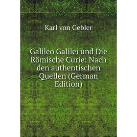 Книга Galileo Galilei und Die Römische Curie: Nach den authentischen Quellen (German Edition)
Книга Galileo Galilei und Die Römische Curie: Nach den authentischen Quellen (German Edition)