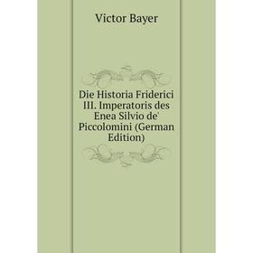 Книга Die Historia Friderici III. Imperatoris des Enea Silvio de' Piccolomini (German Edition)
Книга Die Historia Friderici III. Imperatoris des Enea Silvio de' Piccolomini (German Edition)