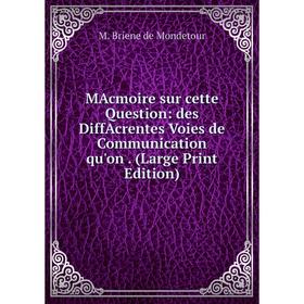 Книга MAcmoire sur cette Question: des DiffAcrentes Voies de Communication qu'on (Large Print Edition)
Книга MAcmoire sur cette Question: des DiffAcrentes Voies de Communication qu'on (Large Print Edition)