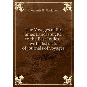 Книга The Voyages of Sir James Lancaster, Kt., to the East Indies: with abstracts of journals of voyages
Книга The Voyages of Sir James Lancaster, Kt., to the East Indies: with abstracts of journals of voyages