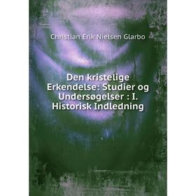 Книга Den kristelige Erkendelse: Studier og Undersøgelser: I. Historisk Indledning
Книга Den kristelige Erkendelse: Studier og Undersøgelser: I. Historisk Indledning