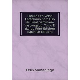Книга Fabulas en Verso Castellano para Uso del Real Seminario Vascongado: Tomo II (Large Print Edition) (Spanish Edition)
Книга Fabulas en Verso Castellano para Uso del Real Seminario Vascongado: Tomo II (Large Print Edition) (Spanish Edition)