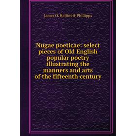 Книга Nugae poeticae: select pieces of Old English popular poetry illustrating the manners and arts of the fifteenth century
Книга Nugae poeticae: select pieces of Old English popular poetry illustrating the manners and arts of the fifteenth century