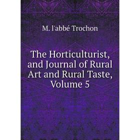 Книга The Horticulturist, and Journal of Rural Art and Rural Taste, Volume 5
Книга The Horticulturist, and Journal of Rural Art and Rural Taste, Volume 5
