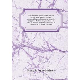 Книга Histoire des arbres forestiers de l'Amérique septentrionale, considérés principalement sous les rapports de leur usages dans les
Книга Histoire des arbres forestiers de l'Amérique septentrionale, considérés principalement sous les rapports de leur usages dans les