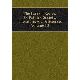 Книга The London Review Of Politics, Society, Literature, Art, & Science, Volume 10
Книга The London Review Of Politics, Society, Literature, Art, & Science, Volume 10