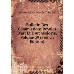 Книга Bulletin Des Commissions Royales D'art Et D'archéologie, Volume 39 (French Edition)
Книга Bulletin Des Commissions Royales D'art Et D'archéologie, Volume 39 (French Edition)