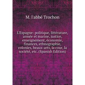 Книга L'Espagne: politique, littérature, armée et marine, justice, enseignement, économie, finances, ethnographie, colonies, beaux-arts, la cour, la s
Книга L'Espagne: politique, littérature, armée et marine, justice, enseignement, économie, finances, ethnographie, colonies, beaux-arts, la cour, la s