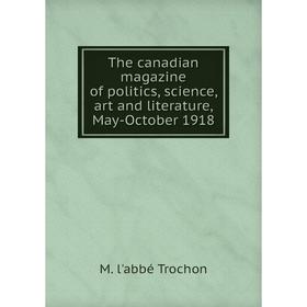 Книга The canadian magazine of politics, science, art and literature, May-October 1918
Книга The canadian magazine of politics, science, art and literature, May-October 1918