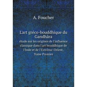Книга L'art gréco-bouddhique du Gandhâraétude sur les origines de l'influence classique dans l'art bouddhique de l'Inde et de l'Extrême-Orient, Tome P
Книга L'art gréco-bouddhique du Gandhâraétude sur les origines de l'influence classique dans l'art bouddhique de l'Inde et de l'Extrême-Orient, Tome P