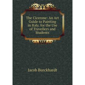 Книга The Cicerone: An Art Guide to Painting in Italy. for the Use of Travellers and Students
Книга The Cicerone: An Art Guide to Painting in Italy. for the Use of Travellers and Students